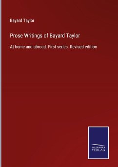 Prose Writings of Bayard Taylor - Taylor, Bayard