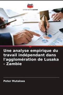 Une analyse empirique du travail indépendant dans l'agglomération de Lusaka - Zambie - Mutakwa, Peter