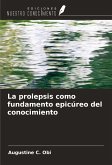 La prolepsis como fundamento epicúreo del conocimiento La prolepsis como fundamento epicúreo del conocimiento