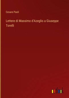 Lettere di Massimo d'Azeglio a Giuseppe Torelli