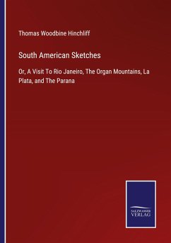 South American Sketches - Hinchliff, Thomas Woodbine