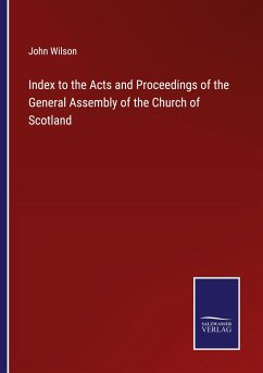 Index to the Acts and Proceedings of the General Assembly of the Church of Scotland - Wilson, John