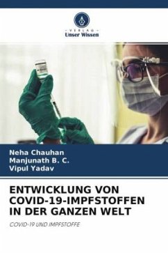 ENTWICKLUNG VON COVID-19-IMPFSTOFFEN IN DER GANZEN WELT - Chauhan, Neha;B. C., Manjunath;Yadav, Vipul