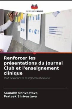 Renforcer les présentations du Journal Club et l'enseignement clinique - Shrivastava, Saurabh;Shrivastava, Prateek