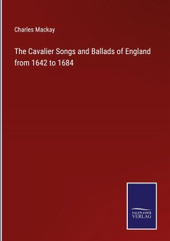 The Cavalier Songs and Ballads of England from 1642 to 1684 - Mackay, Charles