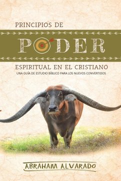 Principios de poder espiritual en el cristiano - Alvarado, Abraham