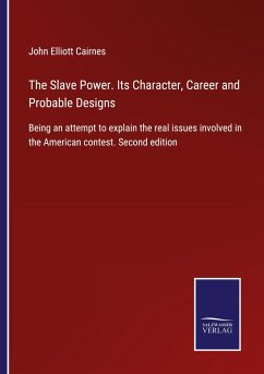 The Slave Power. Its Character, Career and Probable Designs - Cairnes, John Elliott