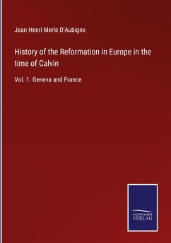 History of the Reformation in Europe in the time of Calvin - D'Aubigne, Jean Henri Merle