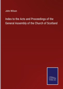 Index to the Acts and Proceedings of the General Assembly of the Church of Scotland - Wilson, John