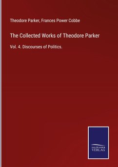 The Collected Works of Theodore Parker - Parker, Theodore; Cobbe, Frances Power