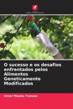 O sucesso e os desafios enfrentados pelos Alimentos Geneticamente Modificados - Yunusa, Umar Muazu