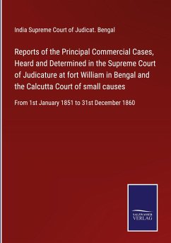 Reports of the Principal Commercial Cases, Heard and Determined in the Supreme Court of Judicature at fort William in Bengal and the Calcutta Court of small causes - Supreme Court of Judicat. Bengal, India