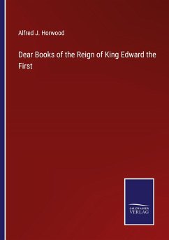 Dear Books of the Reign of King Edward the First - Horwood, Alfred J.
