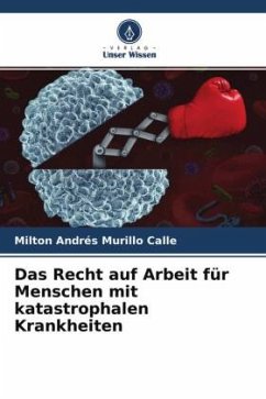 Das Recht auf Arbeit für Menschen mit katastrophalen Krankheiten - Murillo Calle, Milton Andrés