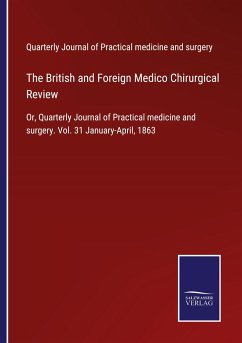 The British and Foreign Medico Chirurgical Review - Quarterly Journal of Practical medicine and surgery