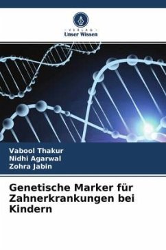 Genetische Marker für Zahnerkrankungen bei Kindern - Thakur, Vabool;Agarwal, Nidhi;Jabin, Zohra