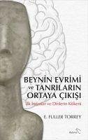 Beynin Evrimi ve Tanrilarin Ortaya Cikisi - Fuller Torrey, E.