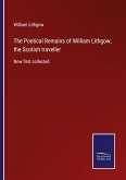 The Poetical Remains of William Lithgow, the Scotish traveller