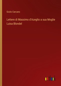 Lettere di Massimo d'Azeglio a sua Moglie Luisa Blondel