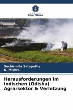 Herausforderungen im indischen (Odisha) Agrarsektor & Verletzung - Satapathy, Suchismita;Mishra, D.