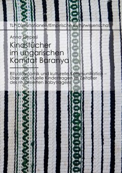 Kindstücher im ungarischen Komitat Baranya: Ritualdynamik und kulturelle Kommunikation - Szepesi, Anna