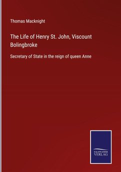 The Life of Henry St. John, Viscount Bolingbroke - Macknight, Thomas