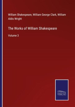 The Works of William Shakespeare - Shakespeare, William; Clark, William George; Wright, William Aldis