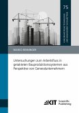 Untersuchungen zum Arbeitsfluss in getakteten Bauproduktionssystemen aus Perspektive von Generalunternehmern Untersuchungen zum Arbeitsfluss in getakteten Bauproduktionssystemen aus Perspektive von Generalunternehmern