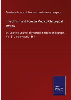 The British and Foreign Medico Chirurgical Review - Quarterly Journal of Practical medicine and surgery