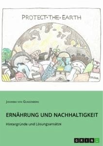 Ernährung und Nachhaltigkeit. Hintergründe und Lösungsansätze - Guggenberg, Johanna von