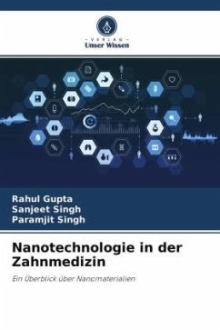 Nanotechnologie in der Zahnmedizin - Gupta, Rahul;Singh, Sanjeet;Singh, Paramjit