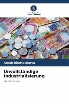 Unvollständige Industrialisierung - Bhattacharya, Arnab