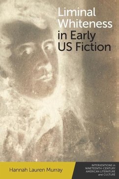 Liminal Whiteness in Early Us Fiction - Murray, Hannah Lauren