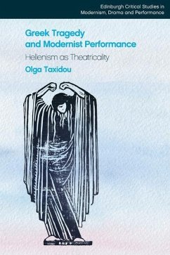 Greek Tragedy and Modernist Performance - Taxidou, Olga