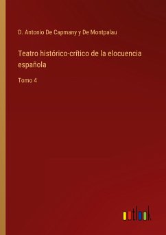 Teatro histórico-crítico de la elocuencia española - de Capmany y de Montpalau, D. Antonio