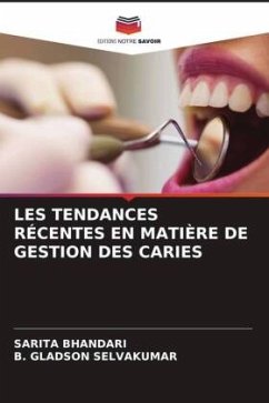 LES TENDANCES RÉCENTES EN MATIÈRE DE GESTION DES CARIES - Bhandari, Sarita;SELVAKUMAR, B. Gladson