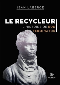 Le Recycleur: L'histoire de Rod Terminator - Jean Laberge