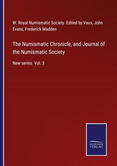 The Numismatic Chronicle, and Journal of the Numismatic Society - Royal Numismatic Society. Edited by:Vaux, W.; Evans, John; Madden, Frederick