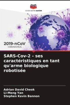 SARS-Cov-2 - ses caractéristiques en tant qu'arme biologique robotisée - David Cheok, Adrian;Yan, Li-Meng;Kevin Bannon, Stephen