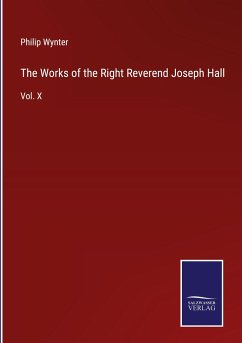The Works of the Right Reverend Joseph Hall - Wynter, Philip