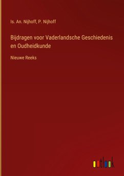 Bijdragen voor Vaderlandsche Geschiedenis en Oudheidkunde - Nijhoff, Is. An.; Nijhoff, P.