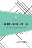 Socializing Justice: The Role of Formal, Non-Formal, and Family Education Spheres