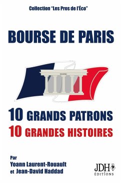 Bourse de Paris : 10 grands patrons, 10 grandes histoires - Haddad, Jean-David; Laurent-Rouault, Yoann