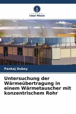 Untersuchung der Wärmeübertragung in einem Wärmetauscher mit konzentrischem Rohr - Dubey, Pankaj