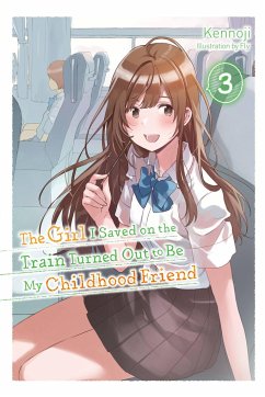 The Girl I Saved on the Train Turned Out to Be My Childhood Friend, Vol. 3 (light novel) - Kennoji