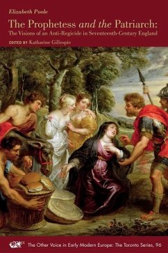 The Prophetess and the Patriarch - The Visions of an Anti-Regicide in Seventeenth-Century England - Poole, Elizabeth; Gillespie, Katharine