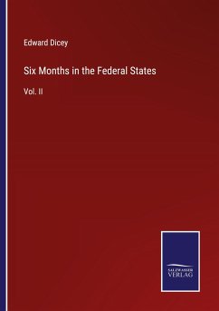 Six Months in the Federal States - Dicey, Edward