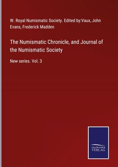 The Numismatic Chronicle, and Journal of the Numismatic Society - Royal Numismatic Society. Edited by:Vaux, W.; Evans, John; Madden, Frederick