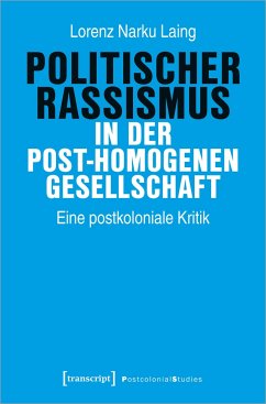 Politischer Rassismus in der post-homogenen Gesellschaft - Laing, Lorenz Narku
