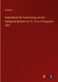 Gedenkboek der Feestviering van het Vijftigjarig Bestaan op 12, 13 en 14 Augustus 1867